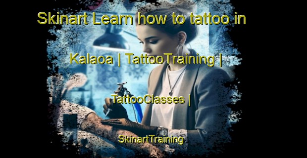 Skinart Learn how to tattoo in Kalaoa | TattooTraining | TattooClasses | SkinartTraining-United States